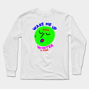 Wake me up when winter is over (sleeping green face) Long Sleeve T-Shirt